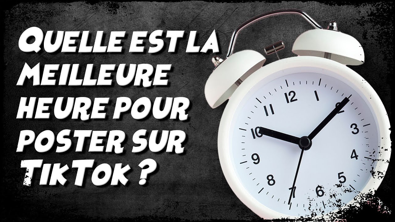 Quelle est la meilleure heure pour poster sur Tik Tok ?