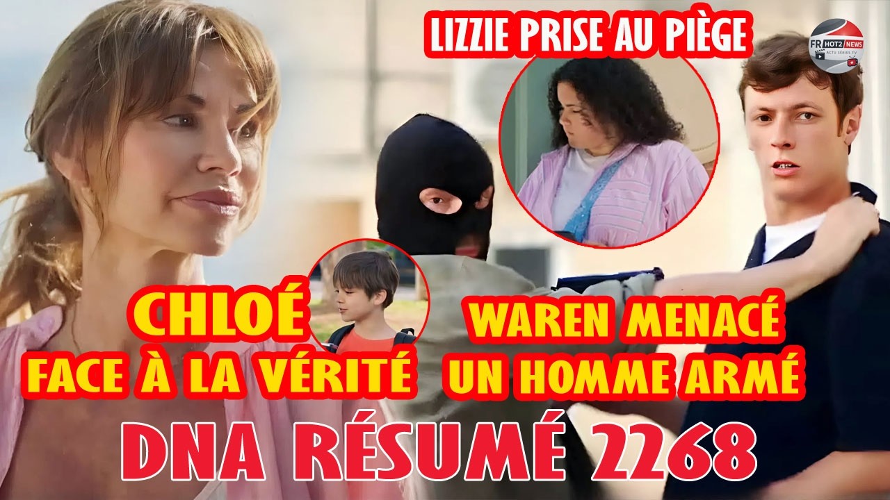 DNA Résumé 2268 | Lizzie et Waren enlevés, Chloé face au fils d’Alex | Demain nous appartient