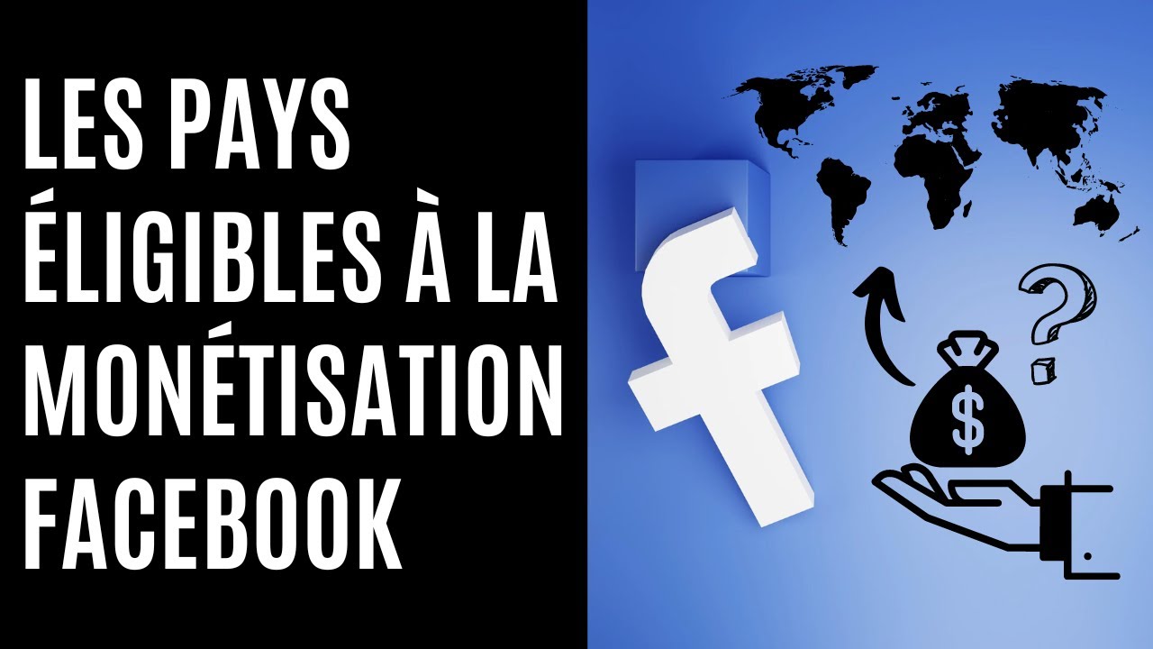 Les pays éligibles à la monétisation Facebook