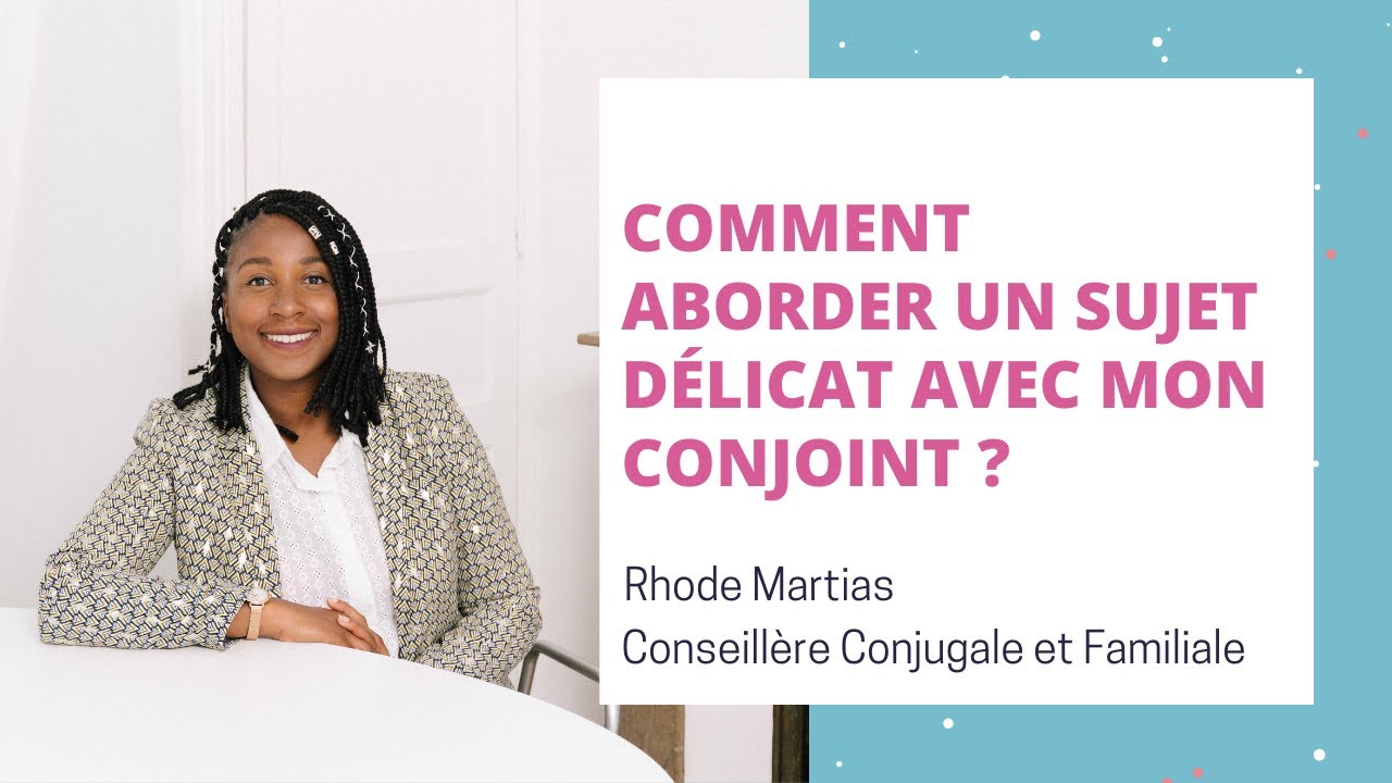 Comment aborder un sujet delicat avec mon conjoint?