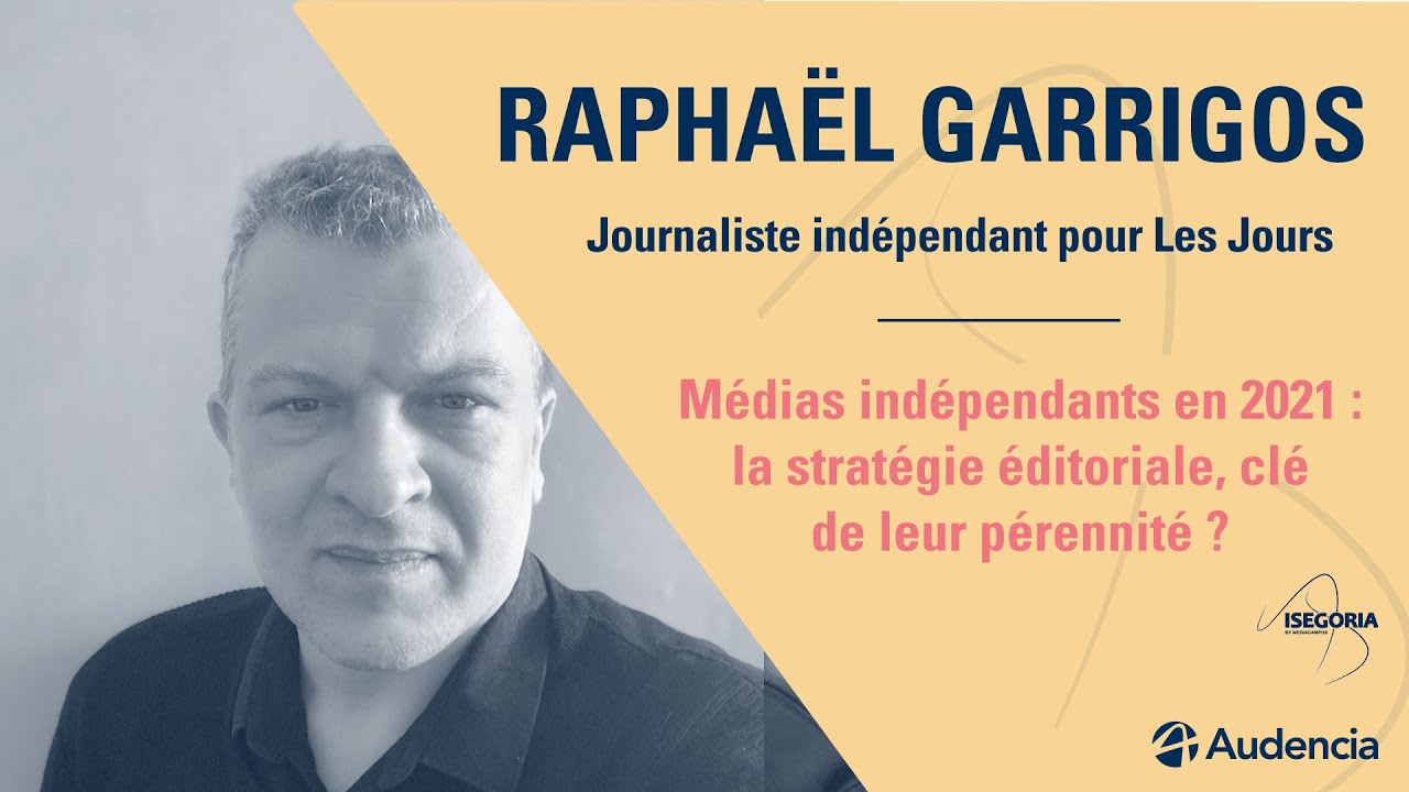 "Médias indépendants en 2021 : la stratégie éditoriale, clé de leur pérennité ?" - Raphaël Garrigos