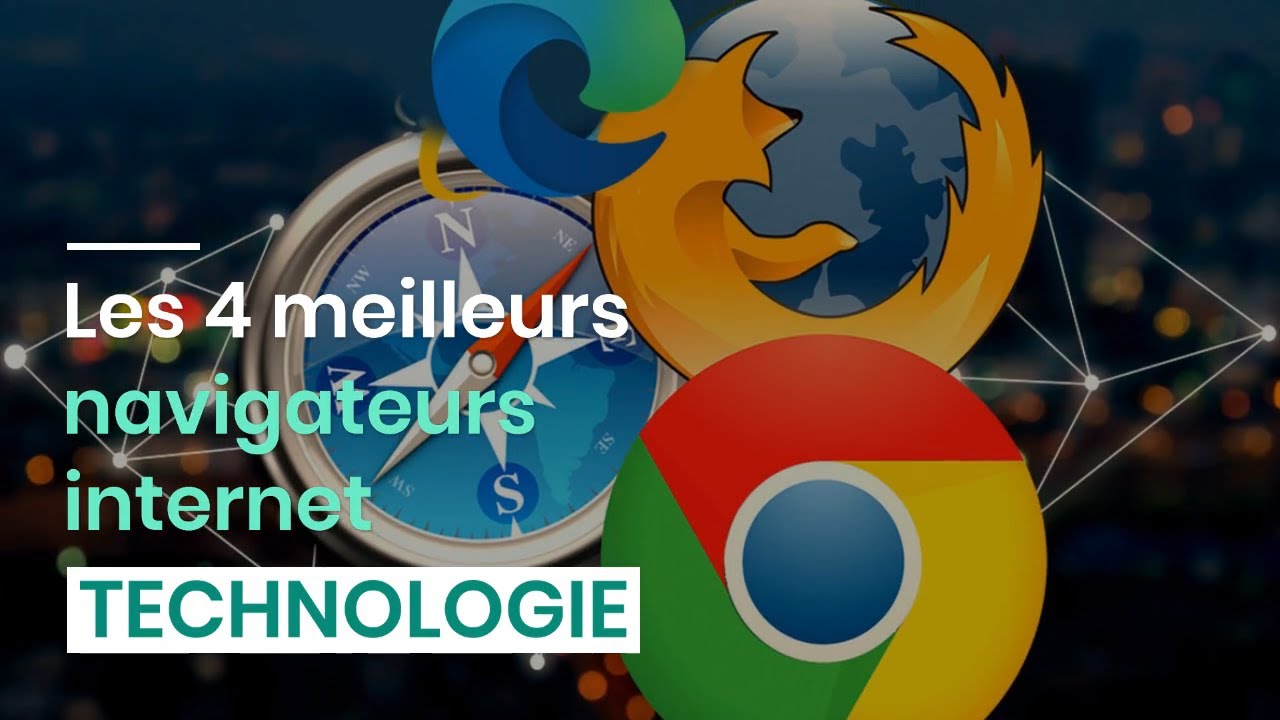Les 4 meilleurs navigateurs internet
